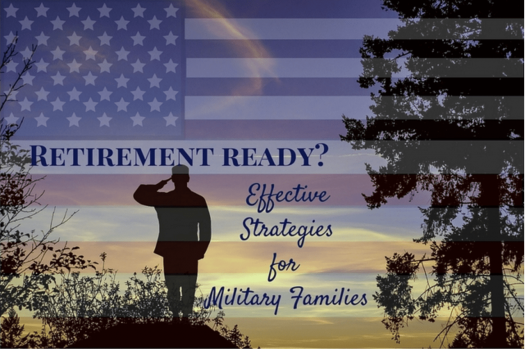 Retirement Ready? Effective Strategies for Military Families. Shows silhouette of Service member saluting on a hill, superimposed with an American flag