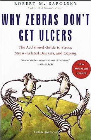 Why Zebras Don't Get Ulcers by Robert Sapolksy