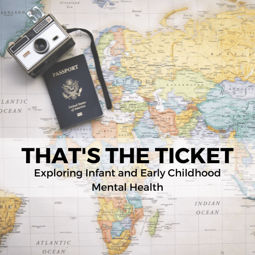 Image of a map with a camera and passport and the series title That's the Ticket: Exploring Infant and early Childhood Mental Health