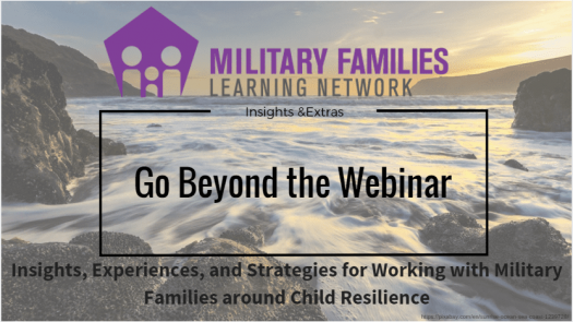 Go Beyond the Webinar: Insights, Experiences, and Strategies for Working with Military Families around Child Resilience cover
