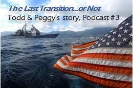 Cover image for "The Last Transition... or Not: Todd & Peggy's story, Podcast #3." Shows American flag flying over the sea with a military ship in the background