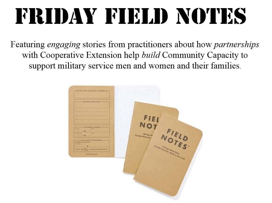 Friday Field Notes banner image: Featuring engaging stories from practitioners about how partnerships with Cooperative Extension help build Community Capacity to support military service men and women and their families.