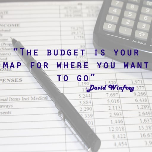 "The budget is your map for where you want to go." -David Winfrey