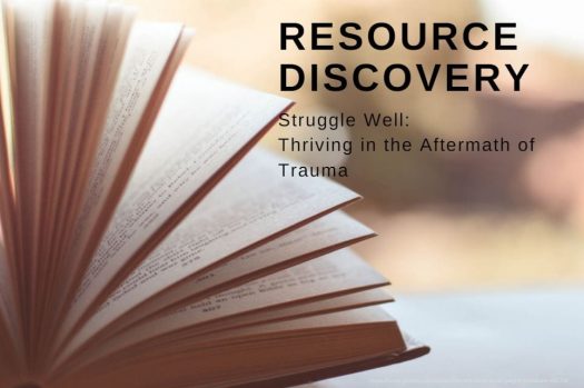 Open book next to words, "Resource Discover: Struggle Well: Thriving in the Aftermath of Trauma"